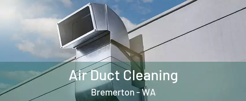  Air Duct Cleaning Bremerton - WA