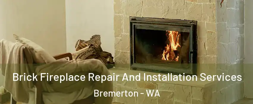  Brick Fireplace Repair And Installation Services Bremerton - WA