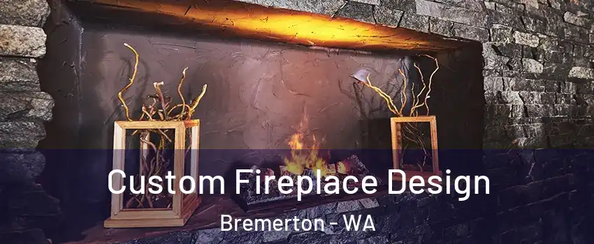  Custom Fireplace Design Bremerton - WA