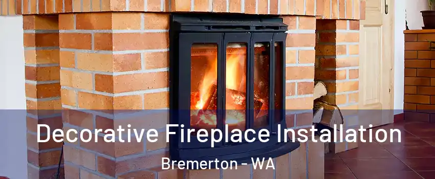  Decorative Fireplace Installation Bremerton - WA