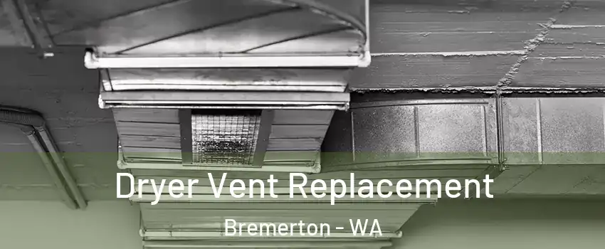  Dryer Vent Replacement Bremerton - WA