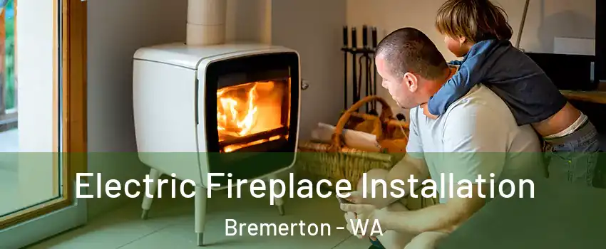  Electric Fireplace Installation Bremerton - WA