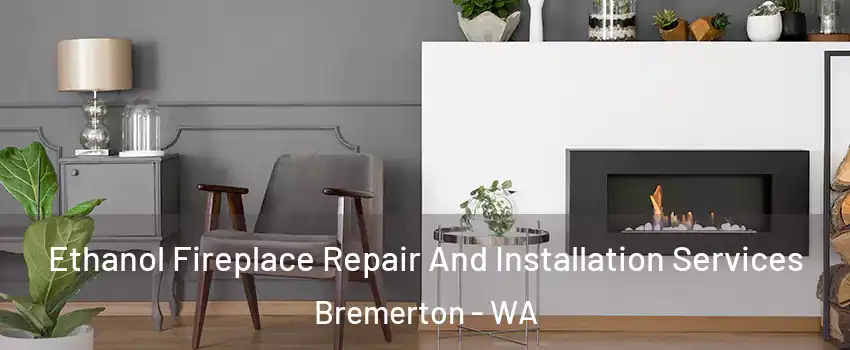  Ethanol Fireplace Repair And Installation Services Bremerton - WA