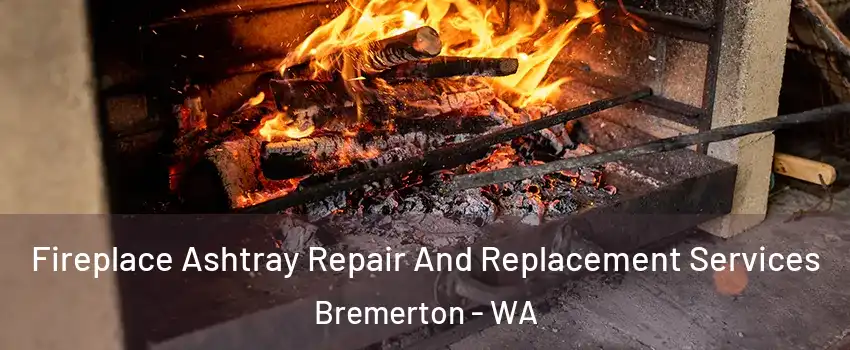 Fireplace Ashtray Repair And Replacement Services Bremerton - WA