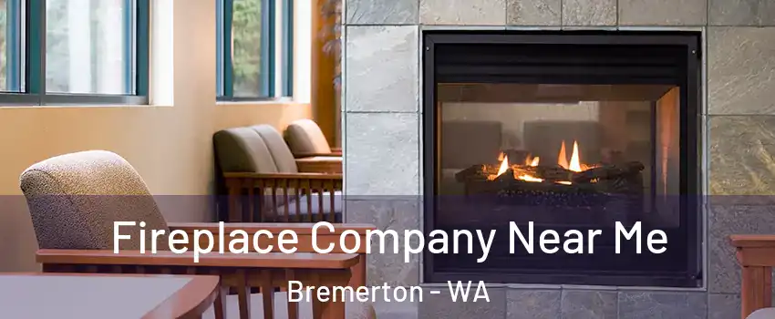  Fireplace Company Near Me Bremerton - WA