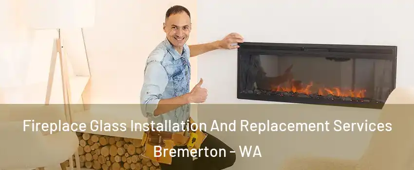  Fireplace Glass Installation And Replacement Services Bremerton - WA