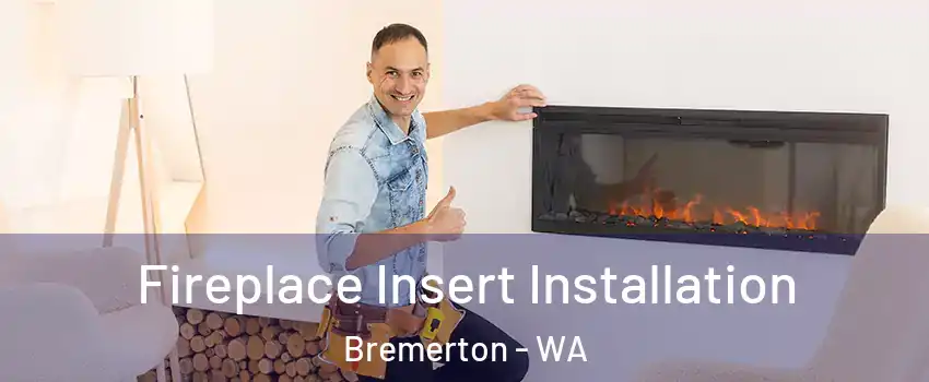 Fireplace Insert Installation Bremerton - WA