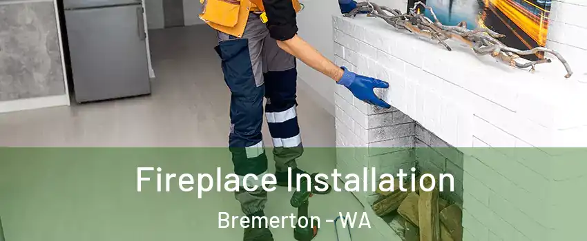  Fireplace Installation Bremerton - WA