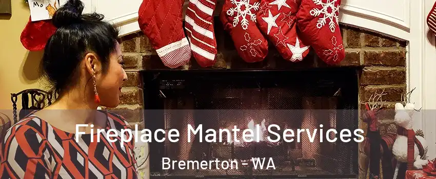  Fireplace Mantel Services Bremerton - WA