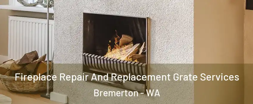  Fireplace Repair And Replacement Grate Services Bremerton - WA