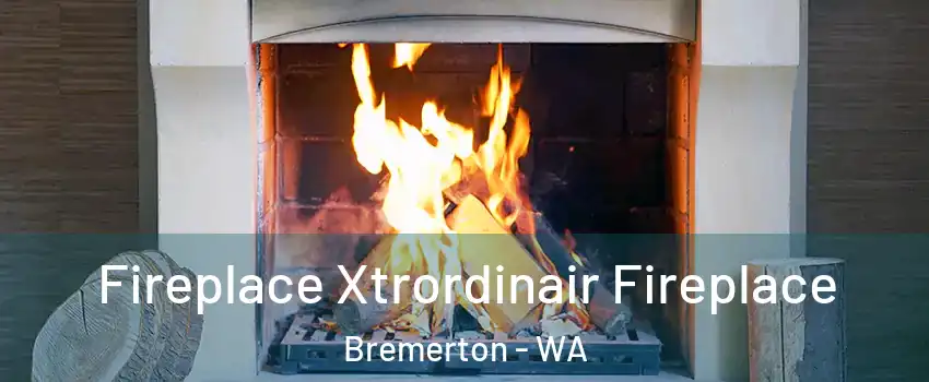  Fireplace Xtrordinair Fireplace Bremerton - WA