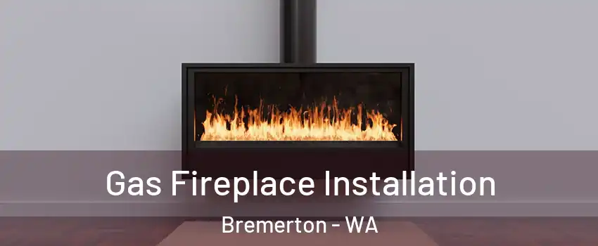  Gas Fireplace Installation Bremerton - WA