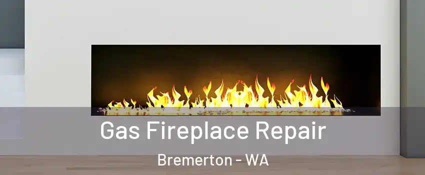  Gas Fireplace Repair Bremerton - WA