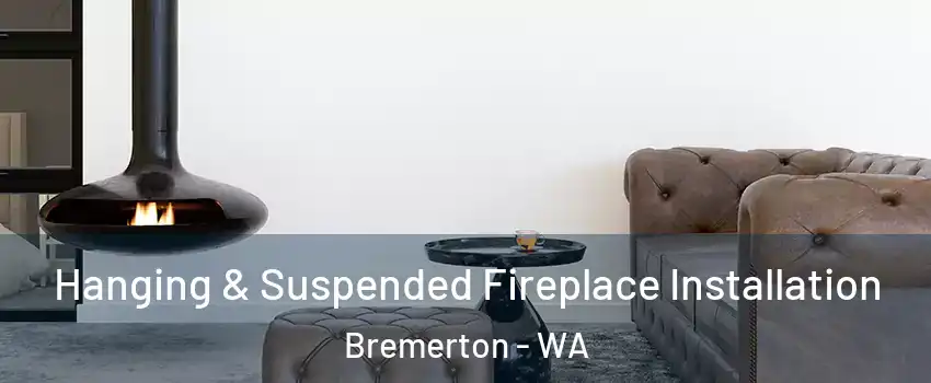  Hanging & Suspended Fireplace Installation Bremerton - WA