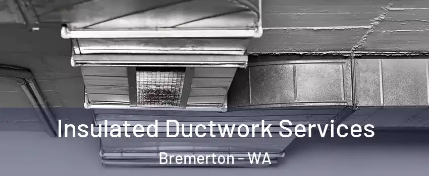 Insulated Ductwork Services Bremerton - WA