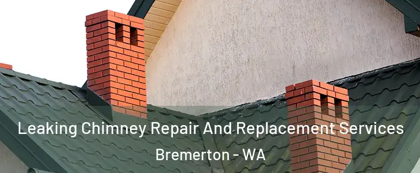  Leaking Chimney Repair And Replacement Services Bremerton - WA