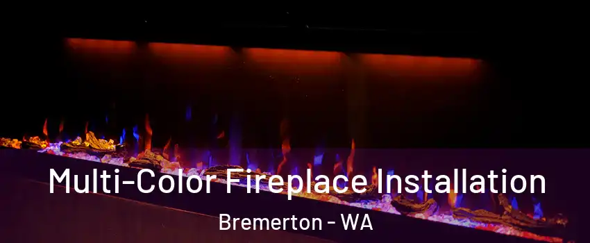  Multi-Color Fireplace Installation Bremerton - WA