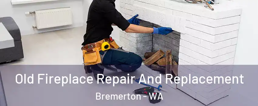  Old Fireplace Repair And Replacement Bremerton - WA