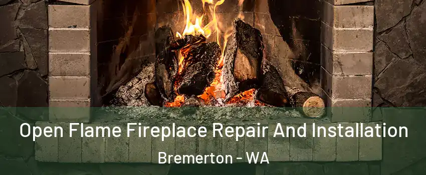  Open Flame Fireplace Repair And Installation Bremerton - WA