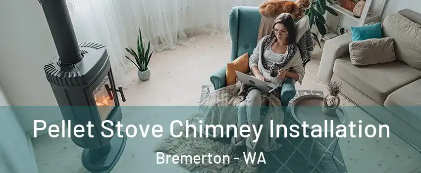  Pellet Stove Chimney Installation Bremerton - WA
