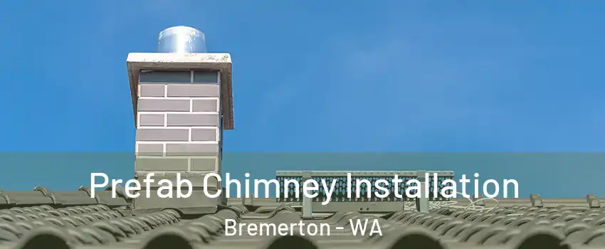  Prefab Chimney Installation Bremerton - WA