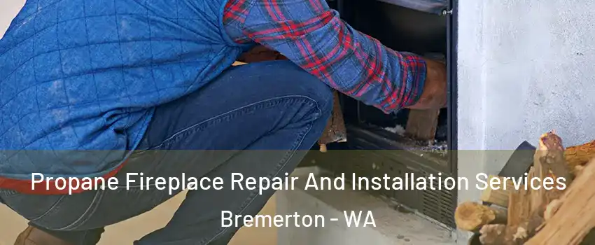  Propane Fireplace Repair And Installation Services Bremerton - WA