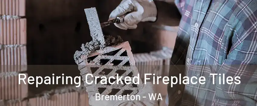  Repairing Cracked Fireplace Tiles Bremerton - WA