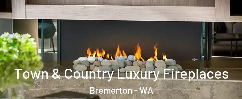  Town & Country Luxury Fireplaces Bremerton - WA
