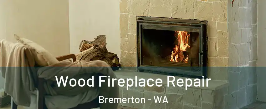  Wood Fireplace Repair Bremerton - WA