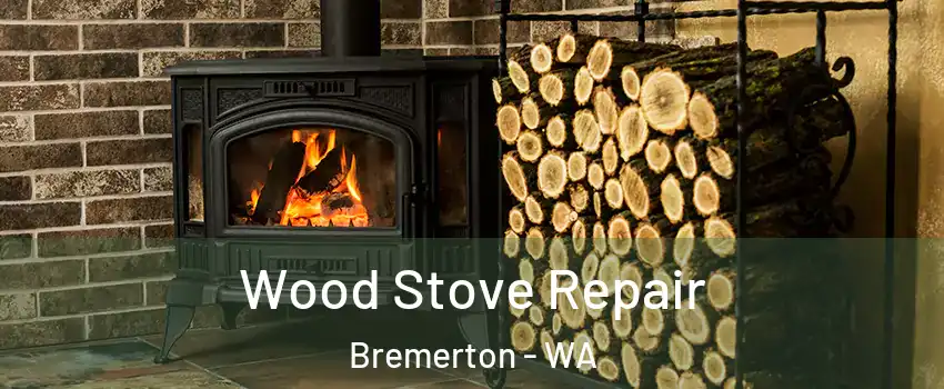  Wood Stove Repair Bremerton - WA